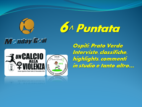 Monday Goal, per la 6^ Puntata ospite il Prato Verde